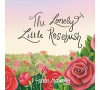 The Lonely Little Rosebush