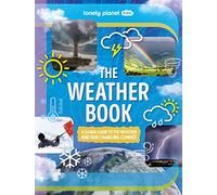 The Lonely Planet Kids The Weather Book: A Guide to Our Changing Climate | Extreme & Amazing Events Like Animal Rain & Ball Lightning | Covers Pollution & Global Warming (The Fact Book)