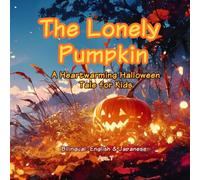 The Lonely Pumpkin: A Heartwarming Halloween Tale for Kids - Bilingual: English & Japanese
