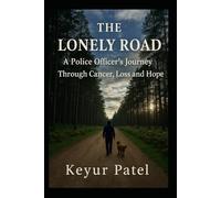 The Lonely Road: A Police Officers Journey Through Cancer, Loss and Hope
