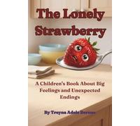The Lonely Strawberry: A children’s Story About Big Feelings and Unexpected Endings