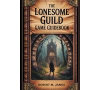 The Lonesome Guild Game Guidebook: Master Combat, Uncover Secrets, and Forge Unbreakable Bonds.