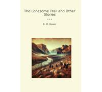 The Lonesome Trail and Other Stories (Classic Books)