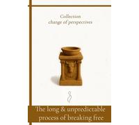 The Long and Unpredictable Process of Breaking Free (Change of Perspectives)