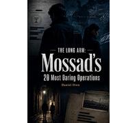 The Long Arm: Mossad's 20 Most Daring Operations
