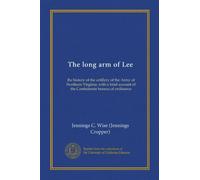 The long arm of Lee (v.2): the history of the artillery of the Army of Northern Virginia; with a brief account of the Confederate bureau of ordinance