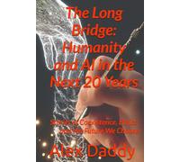 The Long Bridge: Humanity and AI in the Next 20 Years: Stories of Coexistence, Ethics, and the Future We Choose (Practical AI & Data Series)