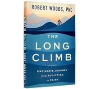 The Long Climb: One Man's Journey from Addiction to Faith