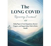 The Long COVID Recovery Journal: Daily Pages to Track Symptoms, Uncover Triggers, and Support Your Path to Better Health