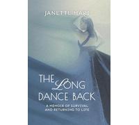 The Long Dance Back: A Memoir of Survival and Returning to Life