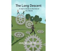 The Long Descent: A User's Guide to the End of the World