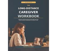The Long-Distance Caregiver Workbook: A Practical System for Helping an Aging Parent from Afar - Without Guessing, Micromanaging, or Carrying It Alone (Aging Parent & Family Caregiving Workbooks)