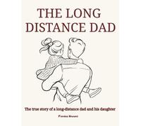 The Long Distance Dad: The true story of a long-distance dad and daughter