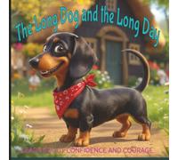 The Long Dog and the Long Day: A Tender, Funny Tale of Bramble: One Curious Dachshund and His Mischievous Ways