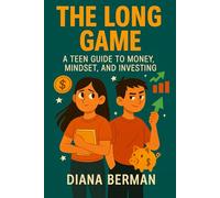 The Long Game: A teen guide to money, mindset, and investing.