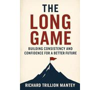 The Long Game: Building Consistency and Confidence for a Better Future