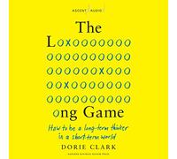 The Long Game: Cómo ser un pensador a largo plazo en un mundo a corto plazo