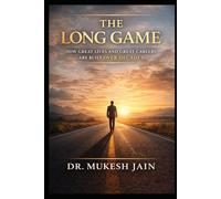 The Long Game: How Great Lives and Great Careers Are Built Over Decades