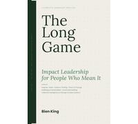 The Long Game: Impact Leadership for People Who Mean It