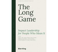 The Long Game: Impact Leadership for People Who Mean It