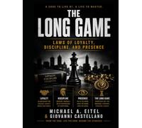 THE LONG GAME Laws of Loyalty, Discipline, and Presence