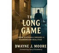 The Long Game: Life Beyond the Baseball Diamond - Lessons in Grit, Focus, and Winning Off the Field