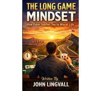 The Long Game Mindset | How Poker Teaches You Long-Term Thinking | Change Your Mindset & Change Your Life: How Poker Teaches You to Win at Life