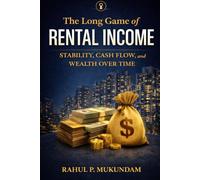 The Long Game of Rental Income: Stability, Cash Flow, and Wealth Over Time