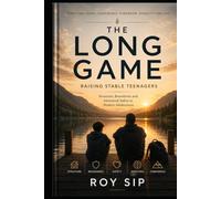 THE LONG GAME Raising Stable Teenagers: Structure, Boundaries and Emotional Safety in Modern Adolescence (The Long Game Series)