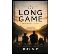 THE LONG GAME Raising Stable Teenagers: Structure, Boundaries and Emotional Safety in Modern Adolescence (The Long Game Series)