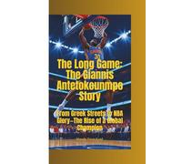THE LONG GAME: The Giannis Antetokounmpo Story-From Greek Streets to NBA Glory-The Rise of a Global Champion