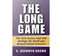 The Long Game: The Tech Sectors That Will Reshape the World and Reward Patient Investors: A Guide to Long-Term Investing in Quantum Computing, ... 2026 to 2040 (Advanced AI Investing Series)