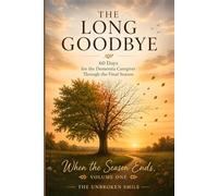 The Long Goodbye: 60 Days for the Dementia Caregiver Through the Final Season (When the Season Ends)