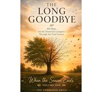 The Long Goodbye: 60 Days for the Dementia Caregiver Through the Final Season (When the Season Ends)