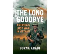 The Long Goodbye: America's Lost War in Vietnam