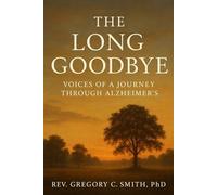 The Long Goodbye: Voices Of a Journey Through Alzeimer's (Seasons of Aging: Novels of Aging, Loss, and the Beauty That Remains)