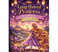 The Long-Haired Princess Coloring Book: A Magical Lantern Fantasy Adventure for Kids Ages 6-12: Beautiful Detailed Princess and Castle Coloring Pages