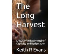 The Long Harvest: A Memoir of Captivity and Reclamation