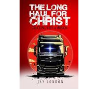 The Long Haul for Christ Trucking with a Mission