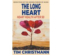 The Long Heart: Heart Health After 50 (The Hidden Forces of Aging)