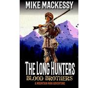 THE LONG HUNTERS: BLOOD BROTHERS: A Mountain Man Adventure (Finn: Mountain Man: Frontier Wilderness)