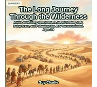 The Long Journey Through the Wilderness: A Kids Bible Story from Numbers About Trusting God, Being Brave, and Following Him. KJV Verses Included. Ages 3-8 (The Beginning and Moses)