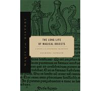 The Long Life of Magical Objects: A Study in the Solomonic Tradition (Magic in History)
