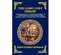 The Long Lost Friend: The Classic Grimoire of Traditional Folk Magic - An Essential Collection of Ancient Spells, Healing Remedies, Charms & ... 304 (Library of Alexandria - Esoteric)