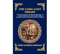 The Long Lost Friend: The Classic Grimoire of Traditional Folk Magic - An Essential Collection of Ancient Spells, Healing Remedies, Charms & ... 304 (Library of Alexandria - Esoteric)