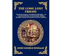 The Long Lost Friend: The Classic Grimoire of Traditional Folk Magic - An Essential Collection of Ancient Spells, Healing Remedies, Charms & ... 304 (Library of Alexandria - Esoteric)