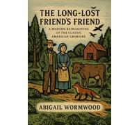 The Long-Lost Friend's Friend: A Modern Companion to America’s Oldest Grimoire