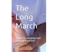 The Long March: A guide for caregivers and seriously ill patients.