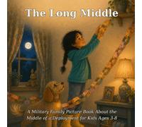 The Long Middle: A Military Family Picture Book About the Middle of a Deployment for Kids Ages 3-8: 5 (Wren & Scout)