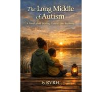 The Long Middle of Autism: A Novel About Waiting, Capacity, and Becoming